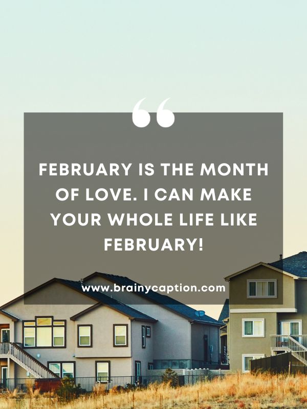 Quote Of The Day February 24- February is the month of love. I can make your whole life like February!