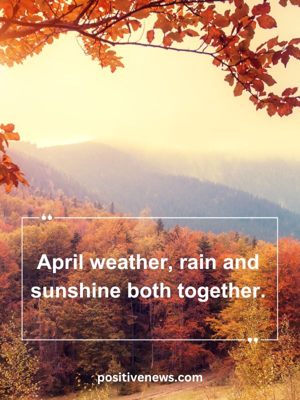 Quote Of The Day April 15- April weather, rain and sunshine both together.