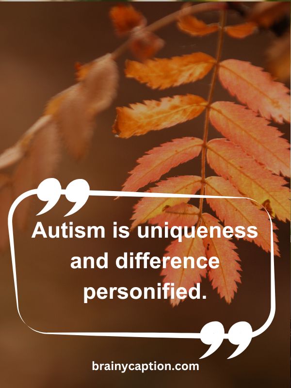 Thought Of The Day April 15- Autism is uniqueness and difference personified.
