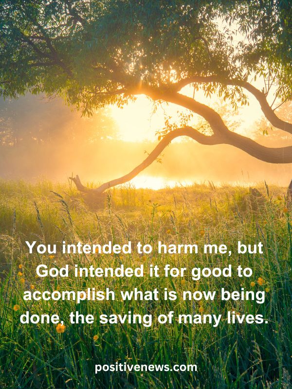 Verses Of The Day April 24- You intended to harm me, but God intended it for good to accomplish what is now being done, the saving of many lives.