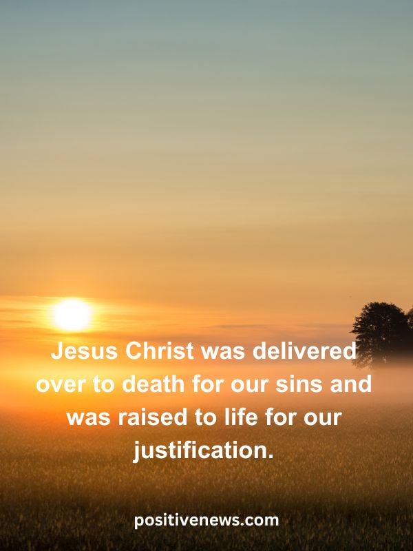 Verses Of The Day April 26- Jesus Christ was delivered over to death for our sins and was raised to life for our justification.