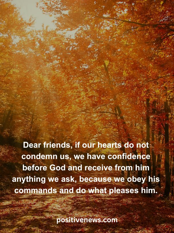 Verses Of The Day April 28- Dear friends, if our hearts do not condemn us, we have confidence before God and receive from him anything we ask, because we obey his commands and do what pleases him.