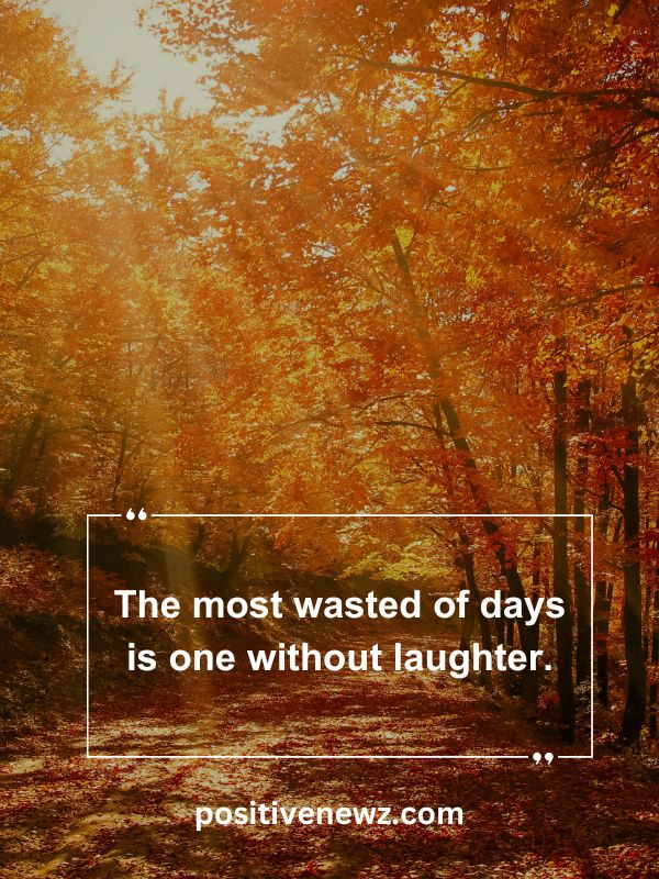Quote Of The Day May 14- The most wasted of days is one without laughter.