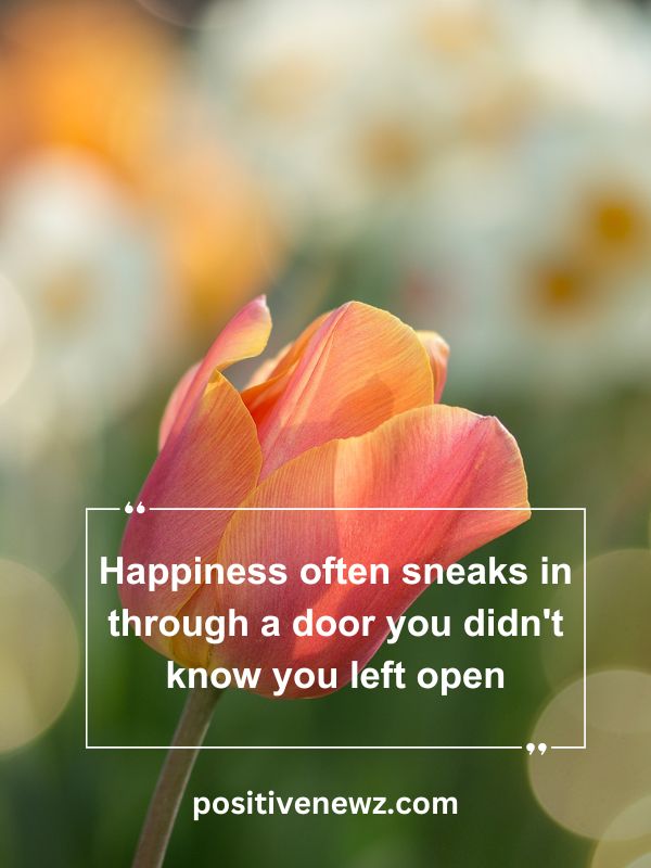 Quote Of The Day May 17- Happiness often sneaks in through a door you didn't know you left open