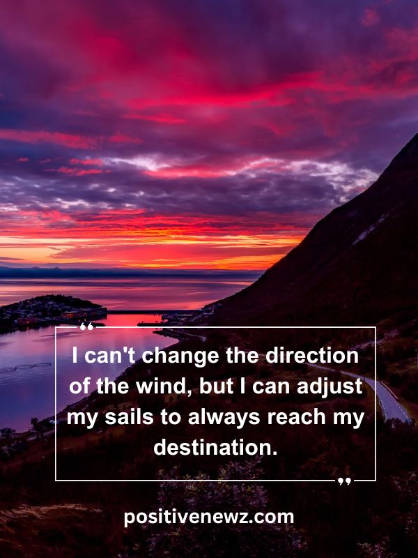 Quote Of The Day May 22- I can't change the direction of the wind, but I can adjust my sails to always reach my destination.