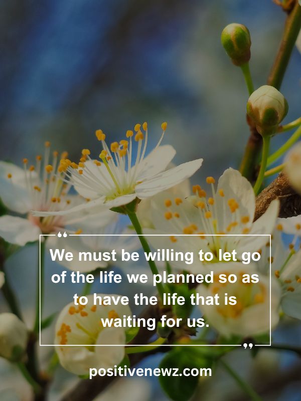 Quote Of The Day May 23- We must be willing to let go of the life we planned so as to have the life that is waiting for us.