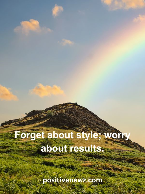 Thought Of The Day May 17- Forget about style; worry about results.