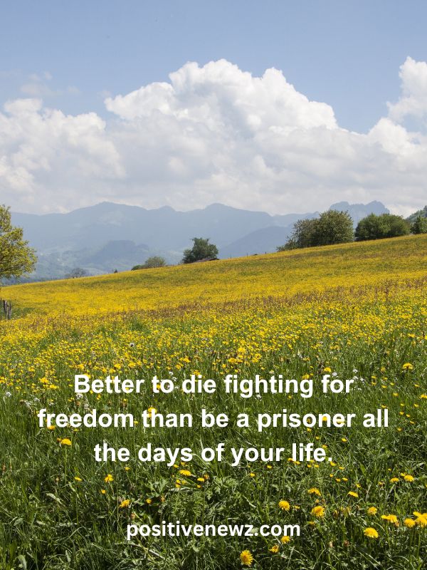 Thought Of The Day May 5- Better to die fighting for freedom than be a prisoner all the days of your life.