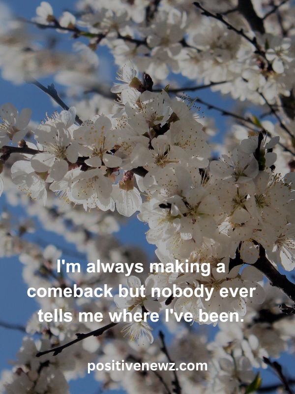 Thought Of The Day May 6- I'm always making a comeback but nobody ever tells me where I've been.